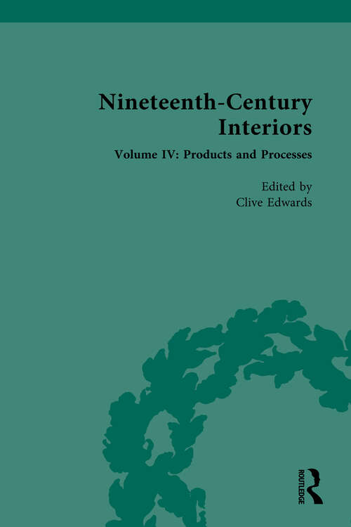 Book cover of Nineteenth-Century Interiors: Volume IV: Products and Processes