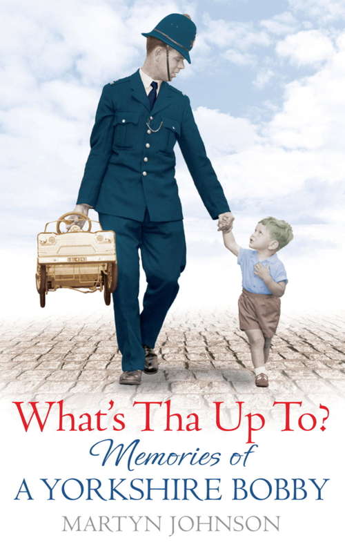 Book cover of What's Tha Up To?: Memories of a Yorkshire Bobby