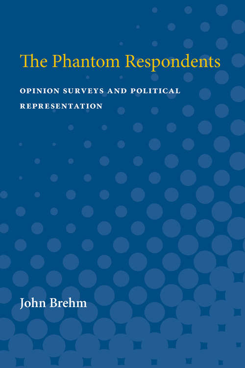 Book cover of The Phantom Respondents: Opinion Surveys and Political Representation (Michigan Studies In Political Analysis)
