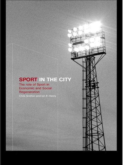 Book cover of Sport in the City: The Role of Sport in Economic and Social Regeneration