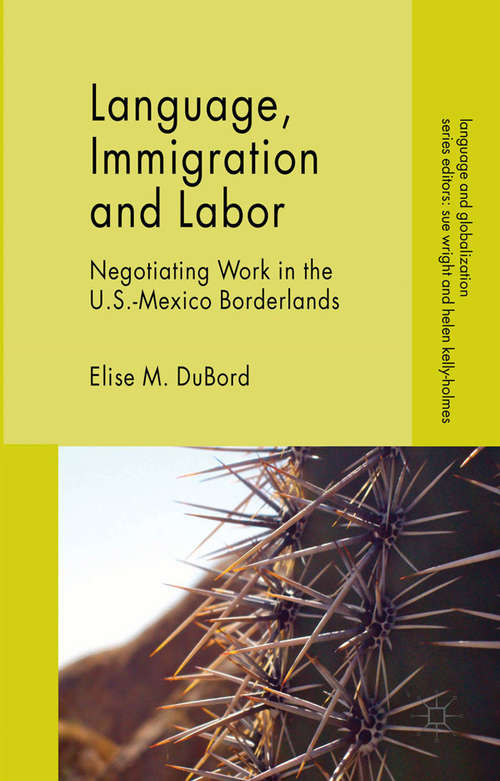 Book cover of Language, Immigration and Labor: Negotiating Work in the U.S.-Mexico Borderlands (2014) (Language and Globalization)