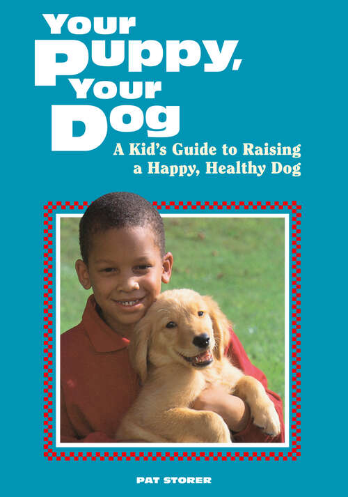 Book cover of Your Puppy, Your Dog: A Kid's Guide to Raising a Happy, Healthy Dog