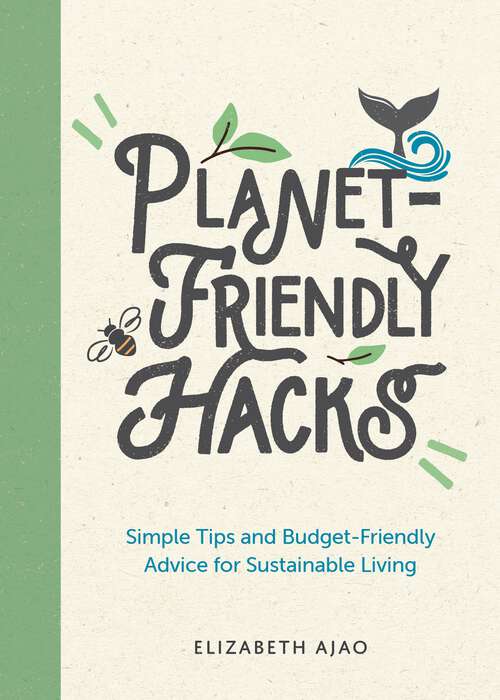 Book cover of Planet-Friendly Hacks: Simple Tips and Budget-Friendly Advice for Sustainable Living
