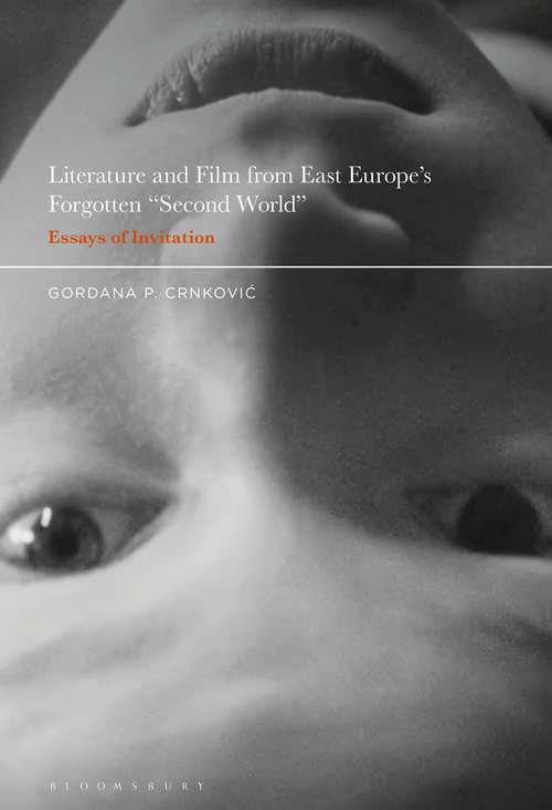 Book cover of Literature and Film from East Europe’s Forgotten "Second World": Essays of Invitation