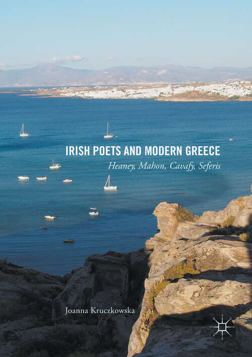Book cover of Irish Poets and Modern Greece: Heaney, Mahon, Cavafy, Seferis (1st ed. 2017)