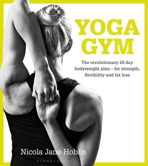 Book cover of Yoga Gym: The Revolutionary 28 Day Bodyweight Plan - for Strength, Flexibility and Fat Loss