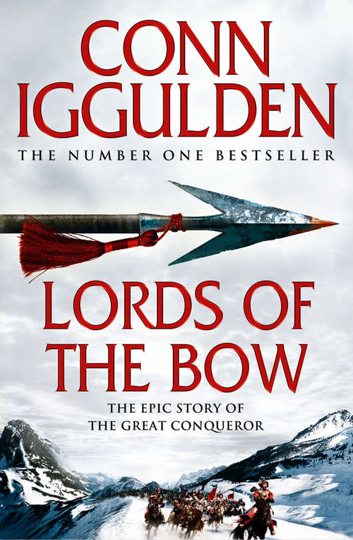 Book cover of Lords of the Bow: The Epic Story Of Genghis Khan - Lords Of The Bow, Wolf Of The Plains, Bones Of The Hills (ePub edition) (Conqueror #2)