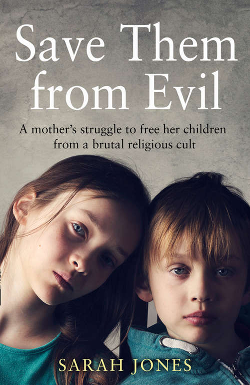 Book cover of Save Them from Evil: A Mother’s Struggle to Free Her Children from a Brutal Religious Cult (ePub edition)