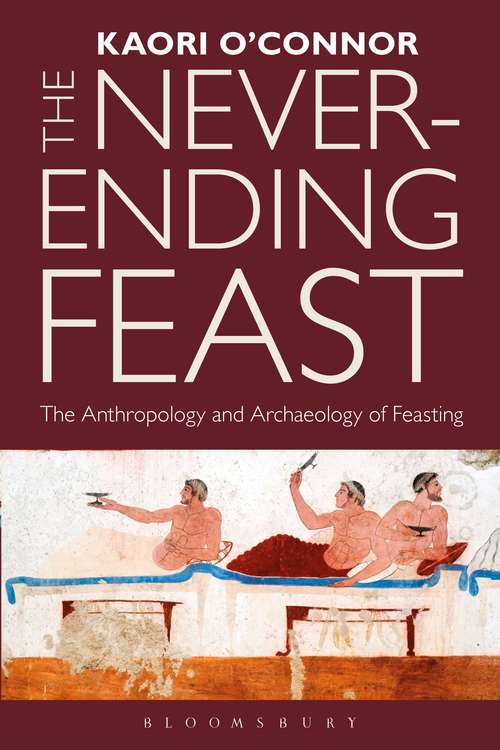 Book cover of The Never-ending Feast: The Anthropology and Archaeology of Feasting