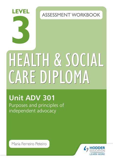 Book cover of Level 3 Health & Social Care Diploma ADV 301 Assessment Workbook: Purposes and principles of advocacy (PDF)