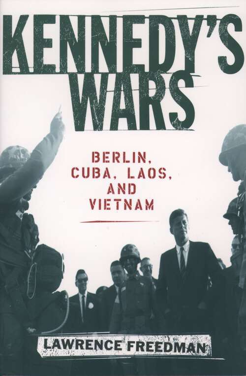 Book cover of Kennedy's Wars: Berlin, Cuba, Laos, and Vietnam