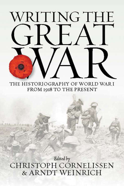 Book cover of Writing the Great War: The Historiography of World War I from 1918 to the Present