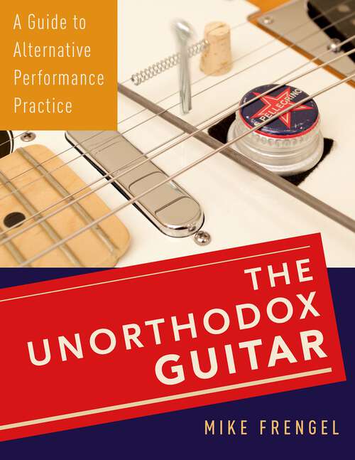 Book cover of UNORTHODOX GUITAR C: A Guide to Alternative Performance Practice
