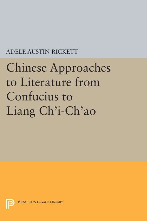 Book cover of Chinese Approaches to Literature from Confucius to Liang Ch'i-Ch'ao (PDF)