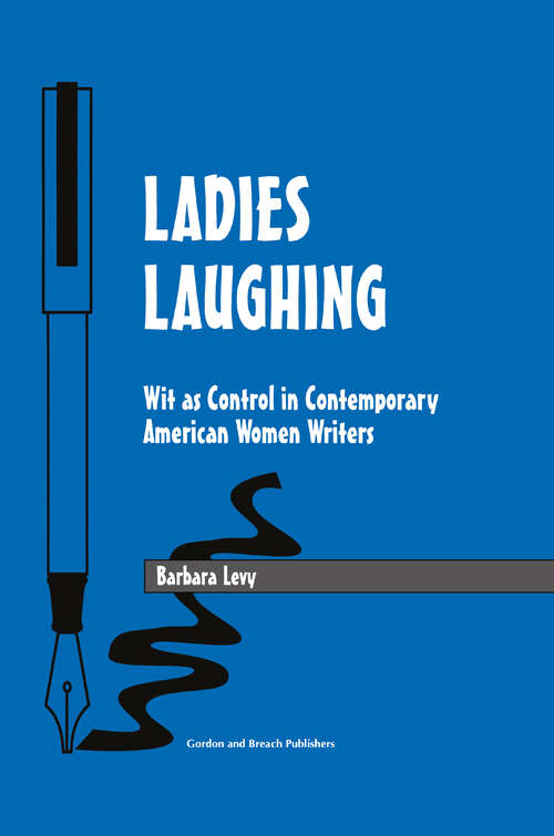Book cover of Ladies Laughing: Wit as Control in Contemporary American Women Writers (Studies In Humor And Gender Ser.: Vol. 3)
