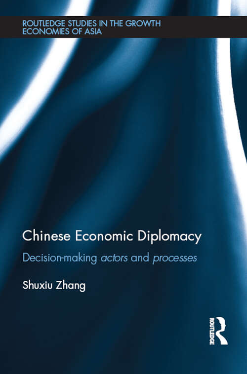 Book cover of Chinese Economic Diplomacy: Decision-making actors and processes (Routledge Studies in the Growth Economies of Asia)