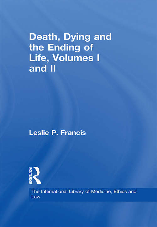 Book cover of Death, Dying and the Ending of Life, Volumes I and II (The International Library of Medicine, Ethics and Law)
