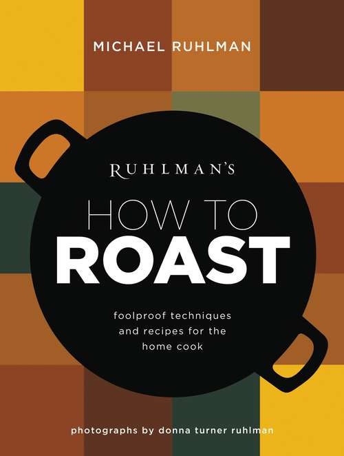 Book cover of Ruhlman's How to Roast: Foolproof Techniques and Recipes for the Home Cook (Ruhlman's How to... #1)