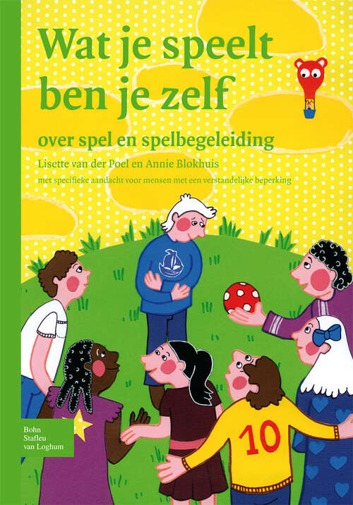 Book cover of Wat je speelt ben je zelf: Over spel en spelbegeleiding met specifieke aandacht voor mensen met een verstandelijke beperking (2009)
