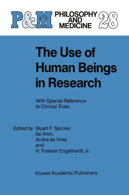 Book cover of The Use of Human Beings in Research: With Special Reference to Clinical Trials (1988) (Philosophy and Medicine #28)