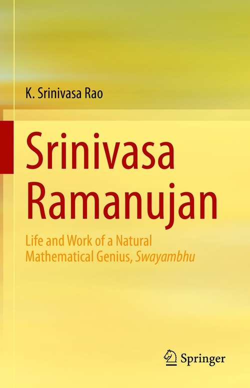 Book cover of Srinivasa Ramanujan: Life and Work of a Natural Mathematical Genius, Swayambhu (1st ed. 2021)