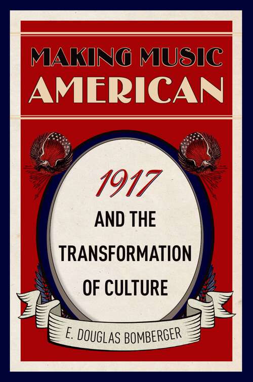 Book cover of Making Music American: 1917 and the Transformation of Culture