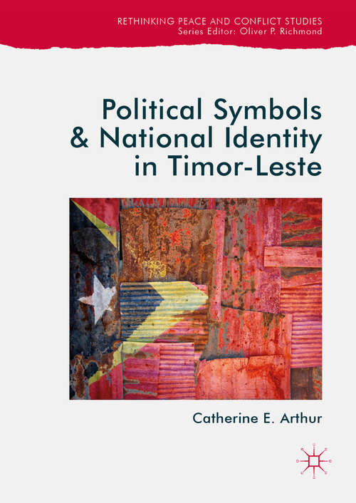 Book cover of Political Symbols and National Identity in Timor-Leste (Rethinking Peace and Conflict Studies)