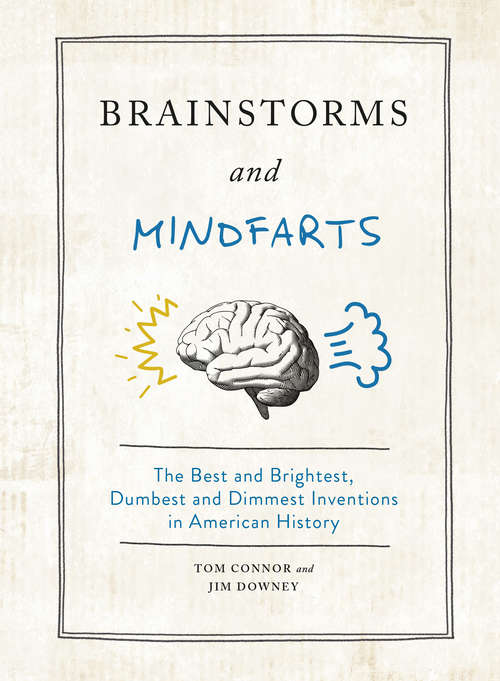 Book cover of Brainstorms and Mindfarts: The Best and Brightest, Dumbest and Dimmest Inventions in American History