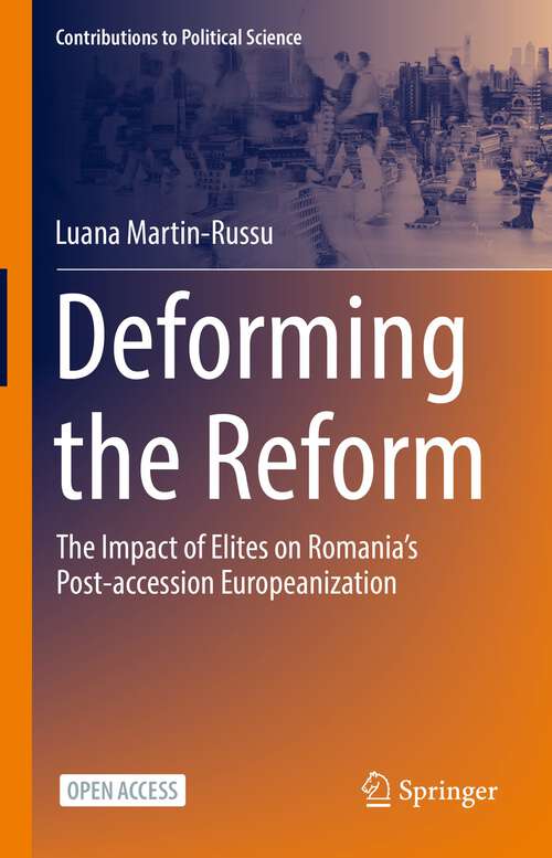 Book cover of Deforming the Reform: The Impact of Elites on Romania’s Post-accession Europeanization (1st ed. 2022) (Contributions to Political Science)