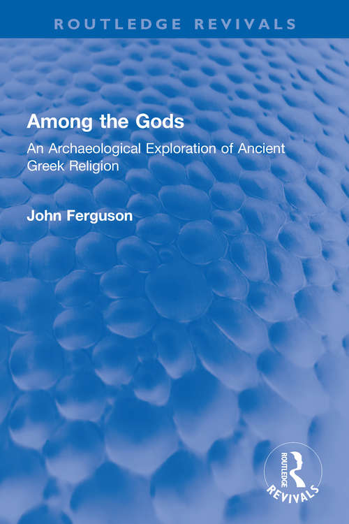 Book cover of Among the Gods: An Archaeological Exploration of Ancient Greek Religion (Routledge Revivals)