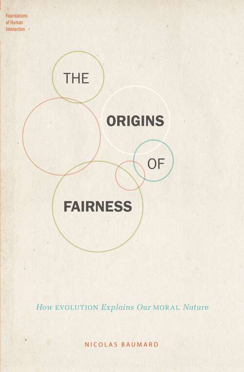 Book cover of The Origins of Fairness: How Evolution Explains Our Moral Nature (Foundations of Human Interaction)