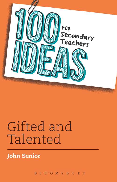 Book cover of 100 Ideas for Secondary Teachers: Gifted and Talented (100 Ideas for Teachers #23)