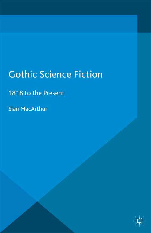 Book cover of Gothic Science Fiction: 1818 to the Present (2015) (Palgrave Gothic)