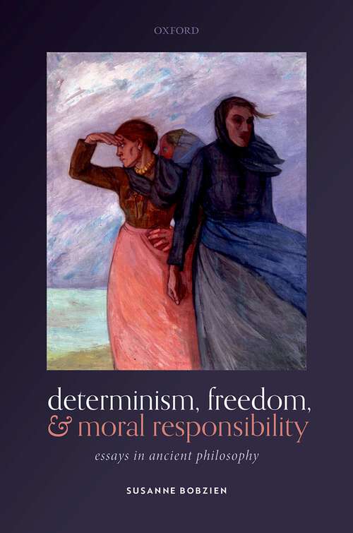 Book cover of Determinism, Freedom, and Moral Responsibility: Essays in Ancient Philosophy