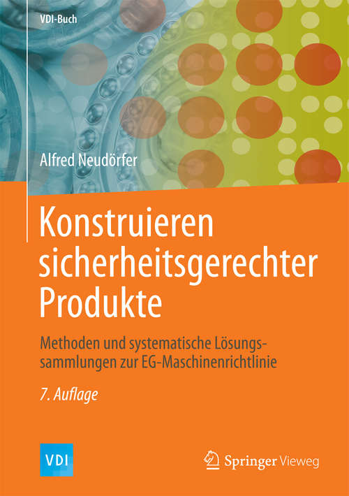 Book cover of Konstruieren sicherheitsgerechter Produkte: Methoden und systematische Lösungssammlungen zur EG-Maschinenrichtlinie (7., aktualisierte Aufl. 2016) (VDI-Buch)