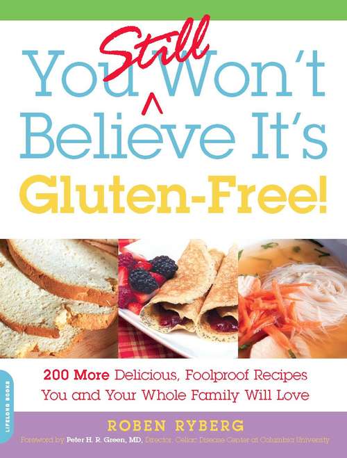 Book cover of You Still Won't Believe It's Gluten-Free!: 200 More Delicious, Foolproof Recipes You and Your Whole Family Will Love