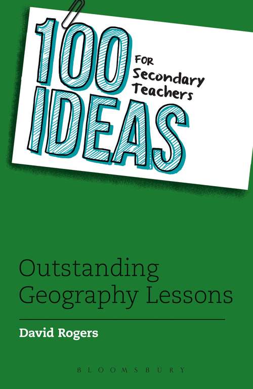 Book cover of 100 Ideas for Secondary Teachers: Outstanding Geography Lessons (100 Ideas for Teachers)