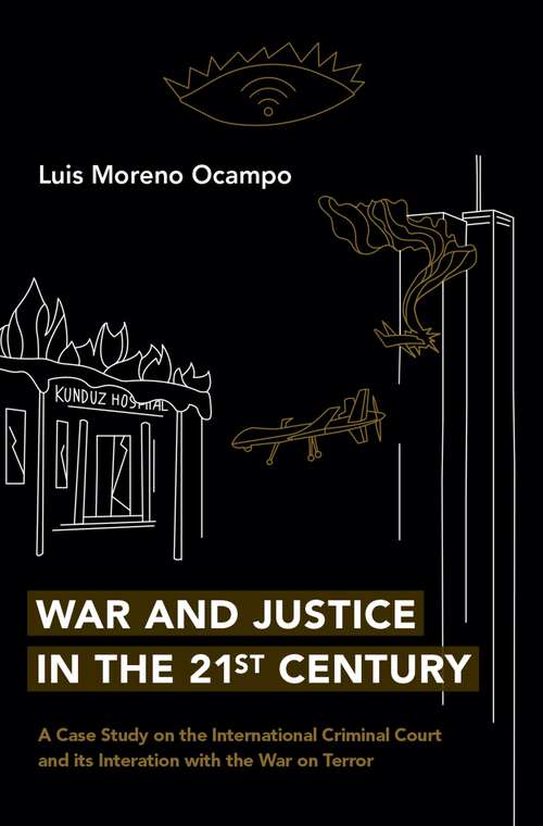 Book cover of War and Justice in the 21st Century: A Case Study on the International Criminal Court and its Interaction with the War on Terror