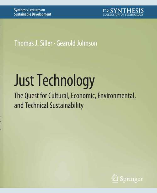 Book cover of Just Technology: The Quest for Cultural, Economic, Environmental, and Technical Sustainability (Synthesis Lectures on Sustainable Development)