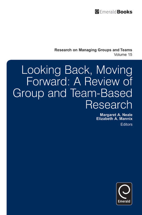 Book cover of Looking Back, Moving Forward: A Review of Group and Team-Based Research (Research on Managing Groups and Teams #15)