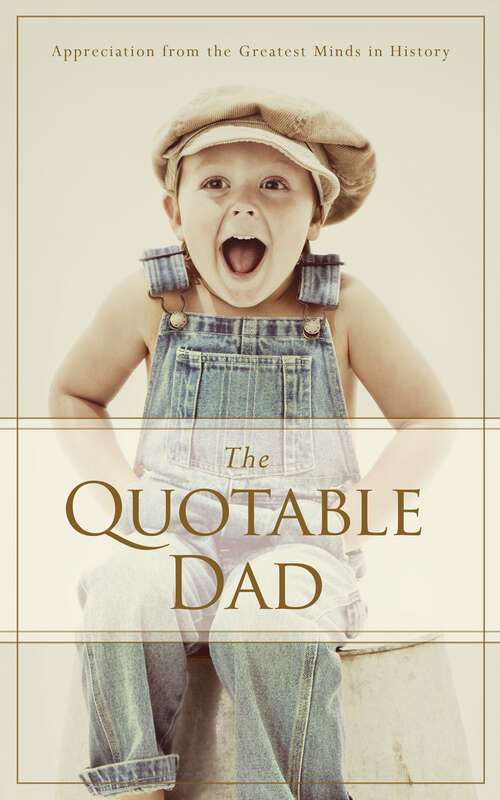 Book cover of The Quotable Dad: Appreciation from the Greatest Minds in History