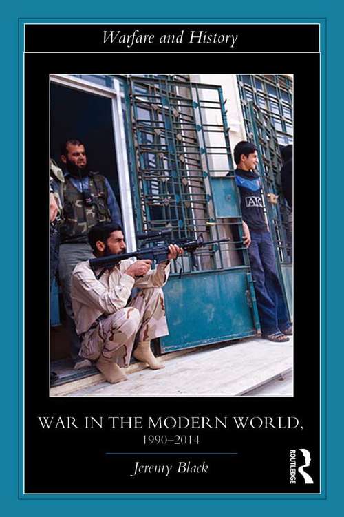 Book cover of War in the Modern World, 1990-2014 (Warfare and History)