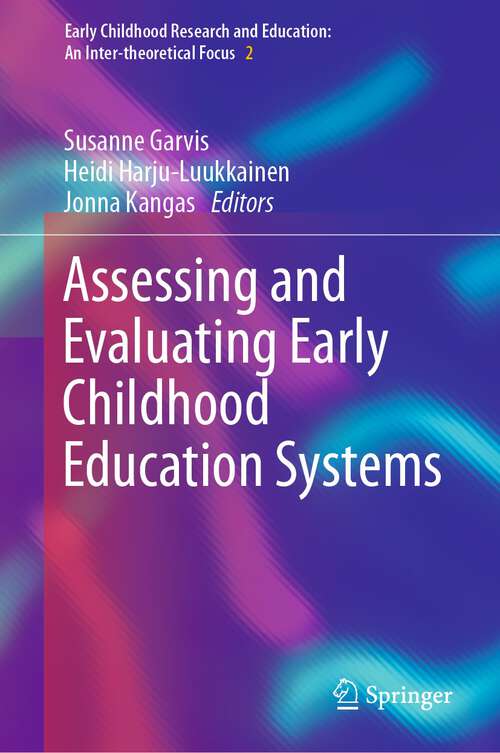 Book cover of Assessing and Evaluating Early Childhood Education Systems (1st ed. 2022) (Early Childhood Research and Education: An Inter-theoretical Focus #2)