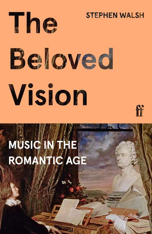 Book cover of The Beloved Vision: Music in the Romantic Age (Main)
