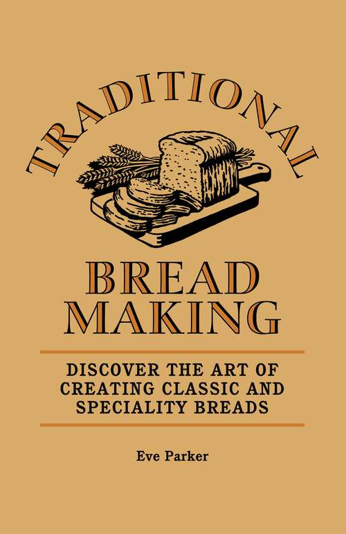 Book cover of Traditional Breadmaking: Discover the Art of Creating Classic and Speciality Breads