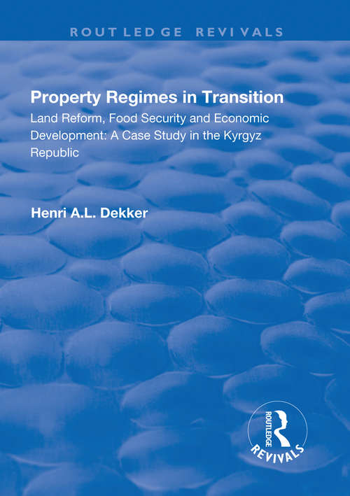 Book cover of Property Regimes in Transition, Land Reform, Food Security and Economic Development: A Case Study in the Kyrguz Republic