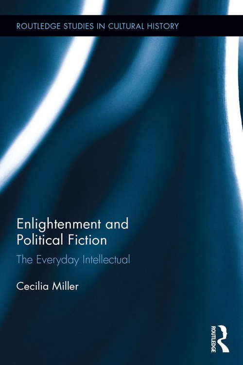 Book cover of Enlightenment and Political Fiction: The Everyday Intellectual (Routledge Studies in Cultural History #45)