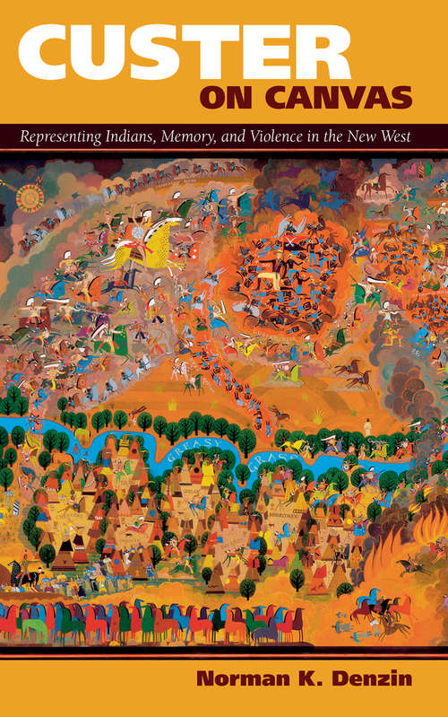Book cover of Custer on Canvas: Representing Indians, Memory, and Violence in the New West