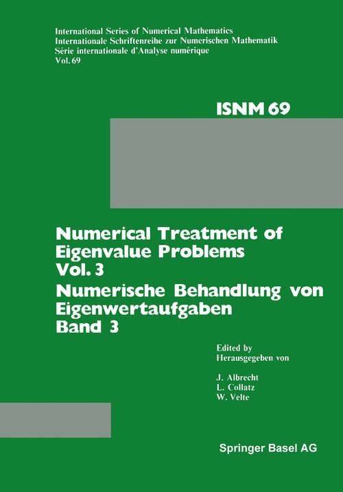 Book cover of Numerical Treatment of Eigenvalue Problems Vol. 3 / Numerische Behandlung von Eigenwertaufgaben Band 3: Workshop in Oberwolfach, June 12–18, 1983 / Tagung in Oberwolfach, 12.–18. Juni 1983 (1984) (International Series of Numerical Mathematics #69)