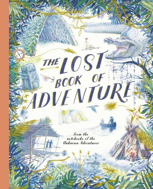 Book cover of The Lost Book Of Adventure: From The Notebooks Of The Unknown Adventurer
